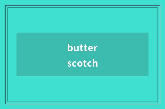 butterscotch