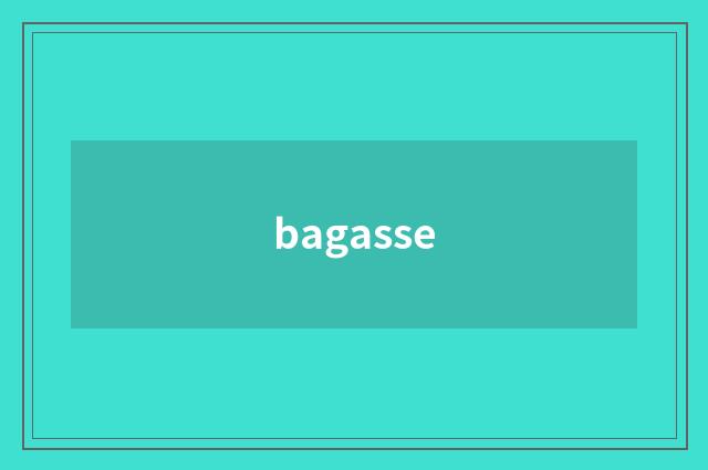bagasse