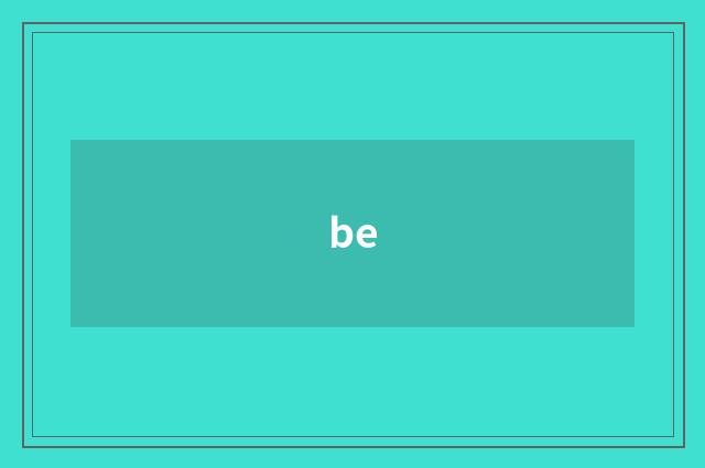 be