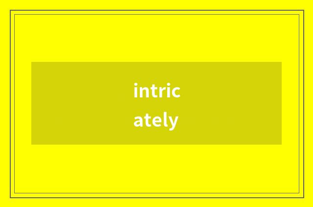 intricately