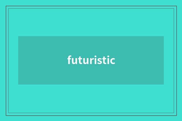 futuristic