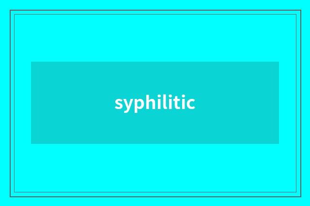 syphilitic