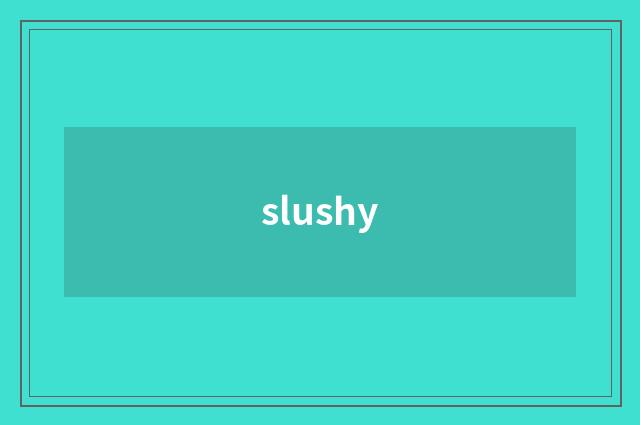 slushy