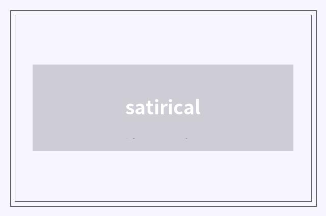 satirical
