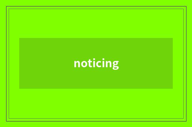 noticing