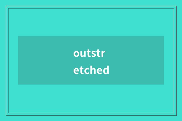 outstretched