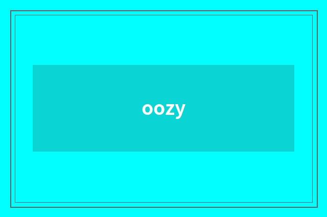 oozy