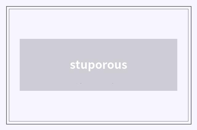 stuporous