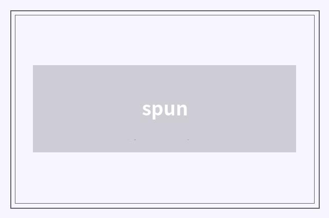 spun