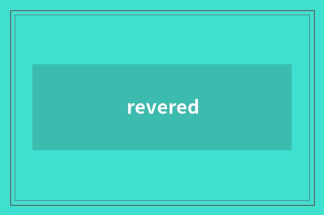 revered