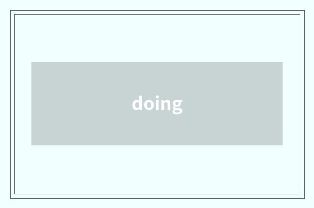 doing