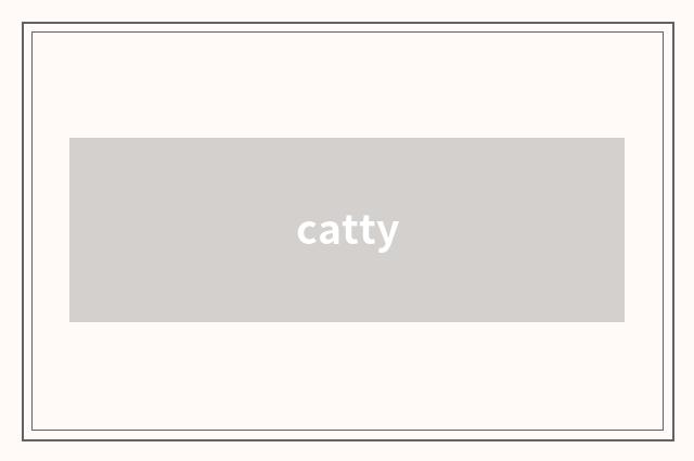 catty