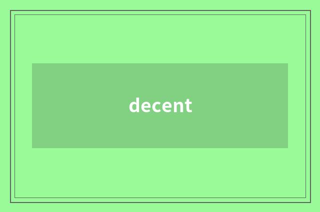 decent