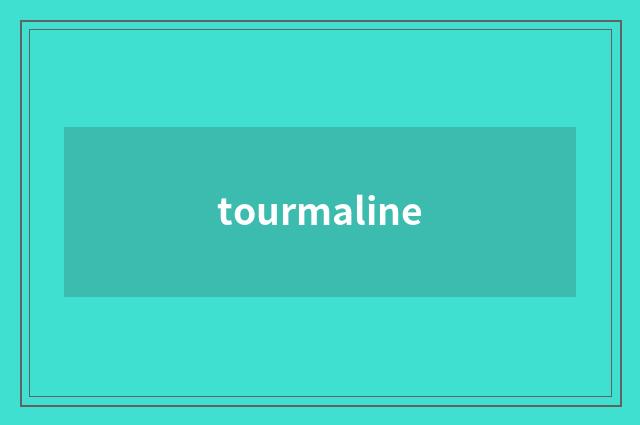 tourmaline