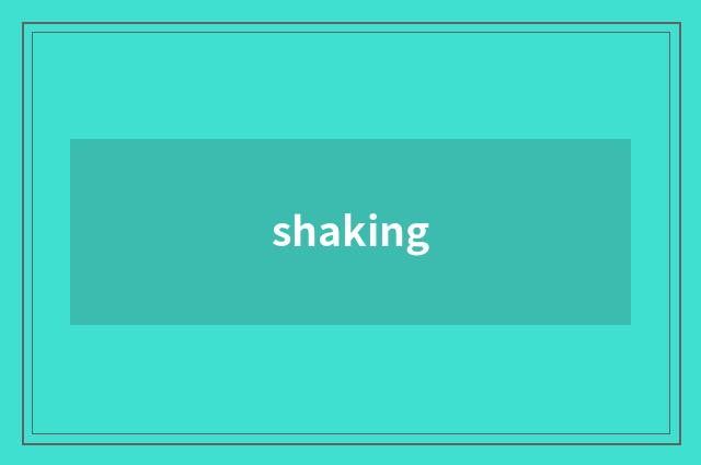 shaking