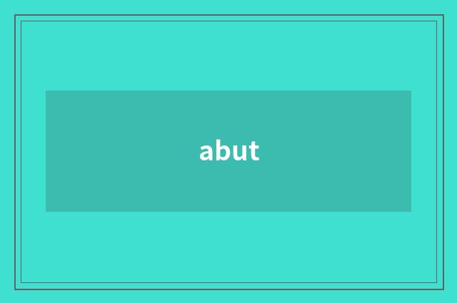 abut