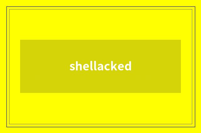 shellacked