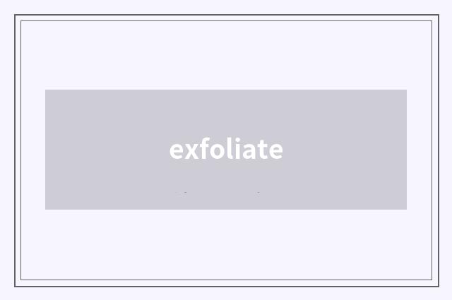 exfoliate