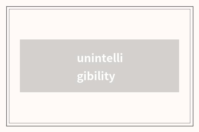 unintelligibility