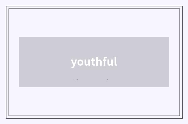 youthful