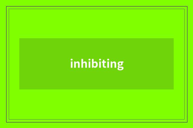 inhibiting