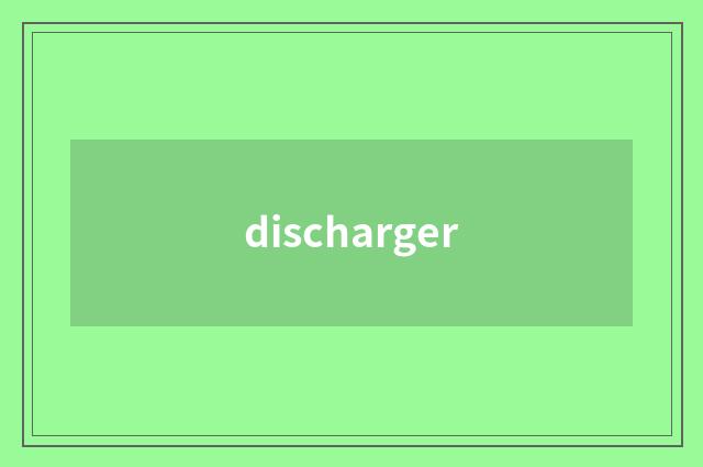 discharger