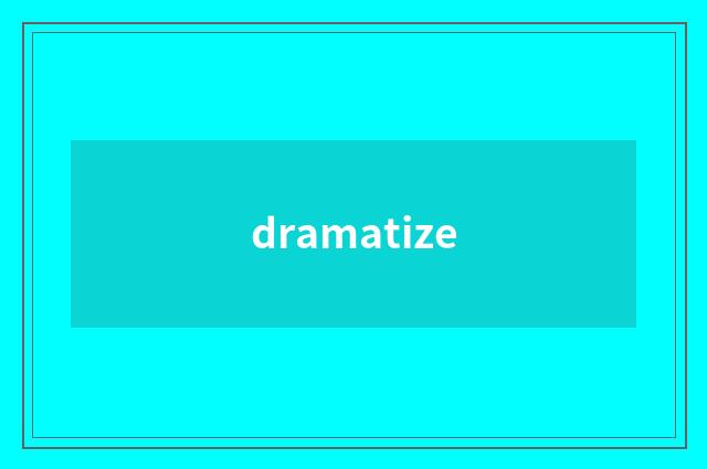dramatize