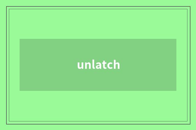 unlatch
