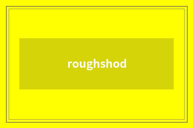 roughshod