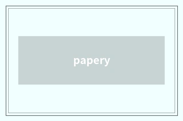 papery