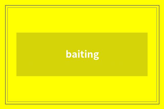 baiting