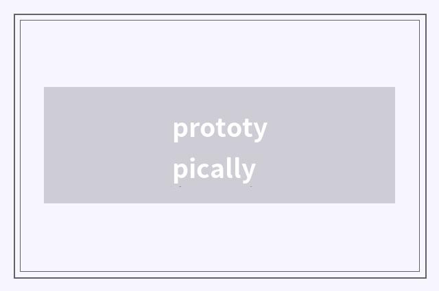 prototypically