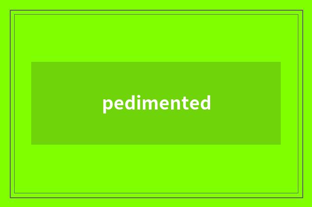 pedimented