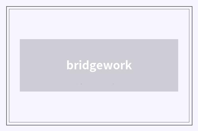 bridgework