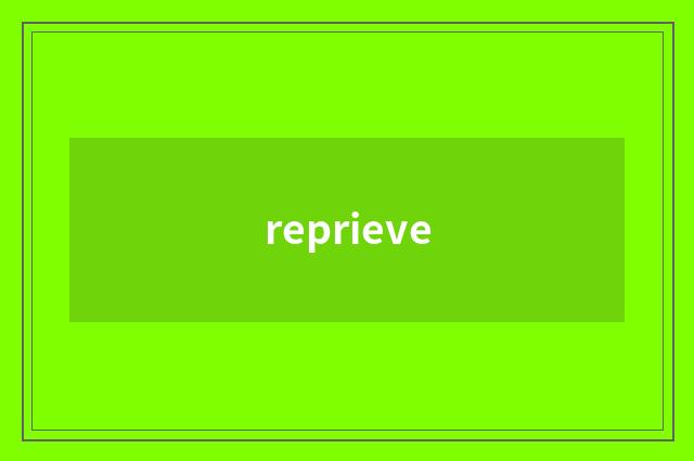 reprieve