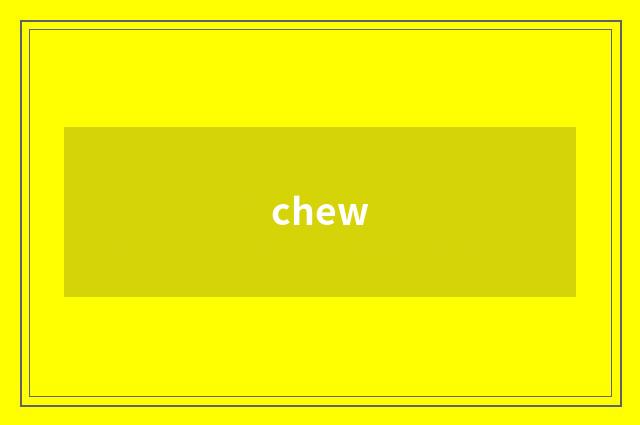 chew