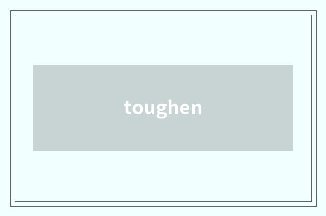 toughen