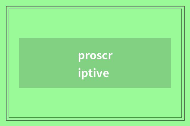 proscriptive
