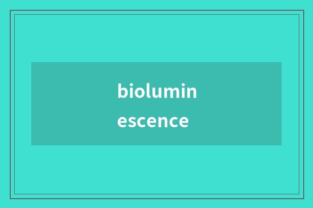 bioluminescence