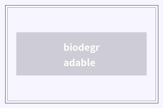 biodegradable