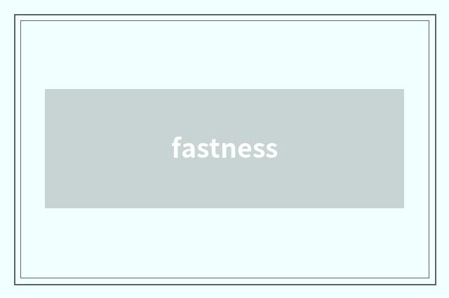 fastness