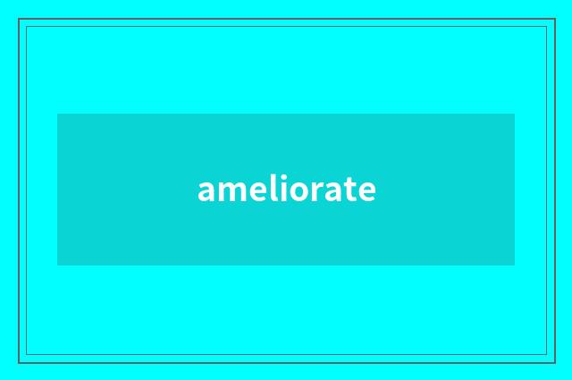 ameliorate