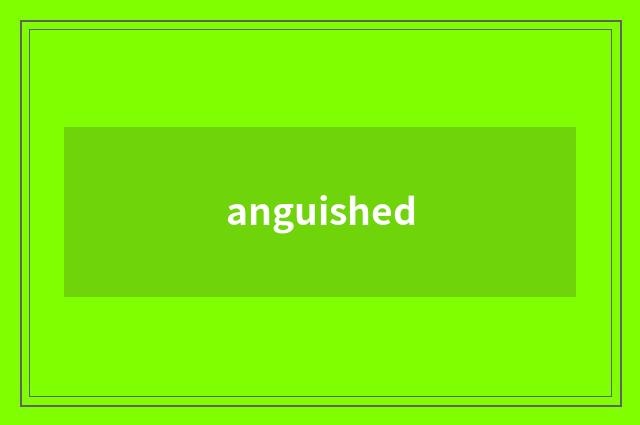 anguished