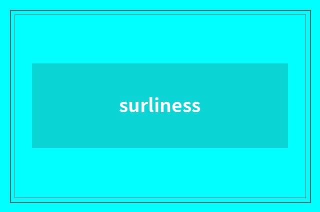 surliness