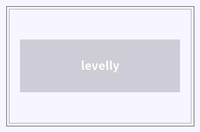 levelly