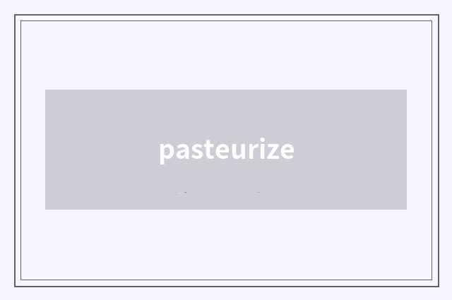 pasteurize