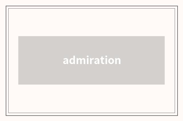 admiration