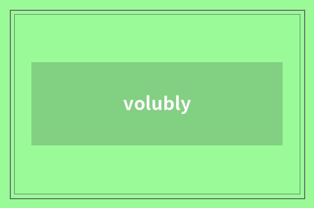 volubly