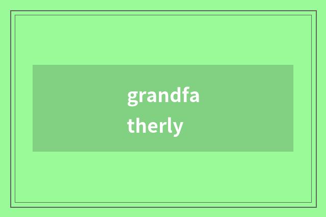 grandfatherly