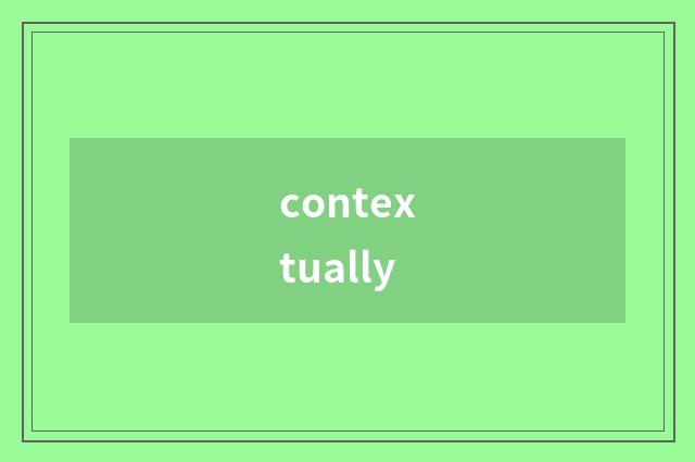 contextually